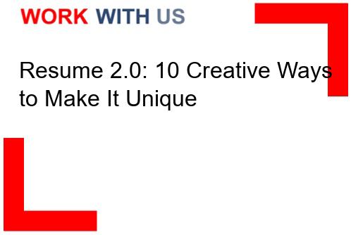You are currently viewing Resume 2.0: 10 Creative Ways to Make It Unique