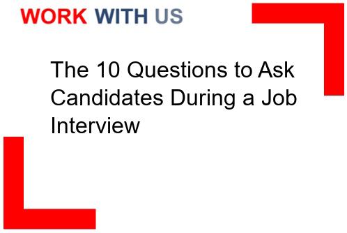 The 10 Questions to Ask Candidates During a Job Interview - Work With Us