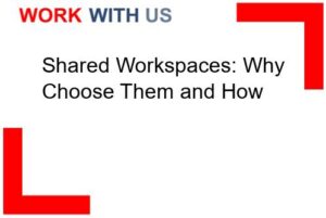 Shared Workspaces: Why Choose Them and How