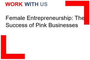 Female Entrepreneurship: The Success of Pink Businesses